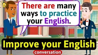 Improve English Speaking Skills (Ways to practice English) English Conversation Practice