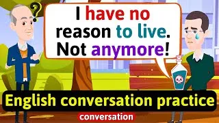 Practice English Conversation (My life sucks) Improve English Speaking Skills