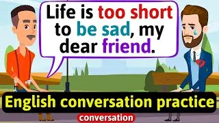 Practice English Conversation (Life is too short) Improve English Speaking Skills