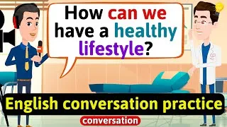 Practice English Conversation (How to have a healthy lifestyle) English Conversation Practice