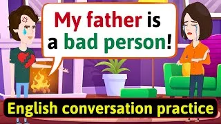 Practice English Conversation (Terrible father - Part 2) Improve English Speaking Skills