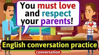 Practice English Conversation (Family life - love respect for parents) English Conversation Practice