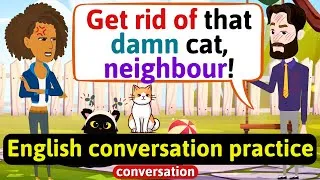 Practice English Conversation (I hate your cat) Improve English Speaking Skills