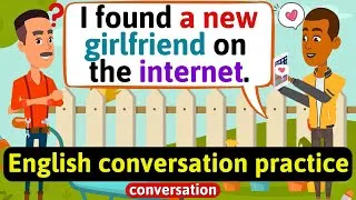 Practice English Conversation (Family life - My girlfriend online) English Conversation Practice