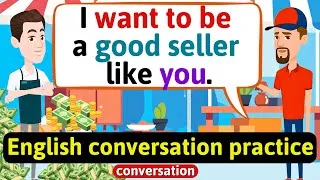 Practice English Conversation (Tips to be a good seller) Improve English Speaking Skills Everyday