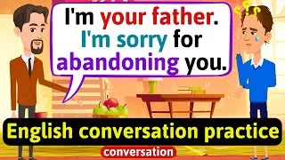 Practice English Conversation (Family life - my dad abandoned me) English Conversation Practice