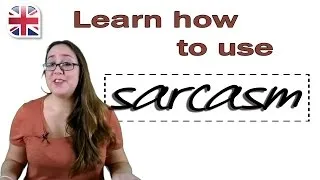 How to Use Sarcasm in English - Learn Spoken English