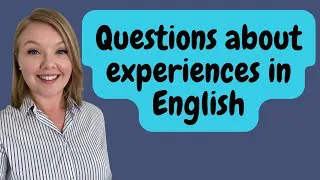 Questions about Experiences in English - How to Ask Questions about Experiences