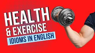 Health and Exercise Idioms in English - Idioms about Health and Exercise