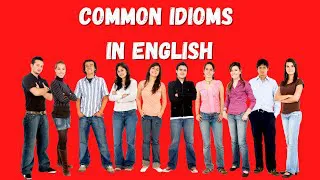 Common Idioms in English - Common English Idioms in American English