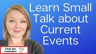 Small Talk about  Current Events - Conversation about Current Events