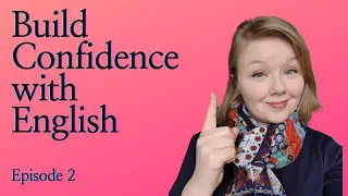 Build Confidence in English - Episode 2 - Fake it till you make it