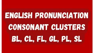 English pronunciation lesson - Consonant Clusters BL CL FL GL PL SL