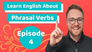 Learn Phrasal Verbs in English - 🌏 The Best Ways to Learn English Phrasal Verbs - Episode  4