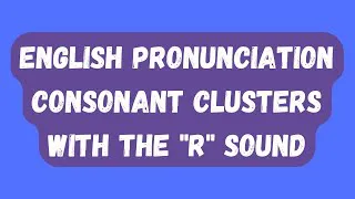 English Pronunciation Lesson - Consonant Clusters with R Sound