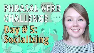 Let's Learn English Phrasal Verbs about Socializing-  Let's Hang Out!
