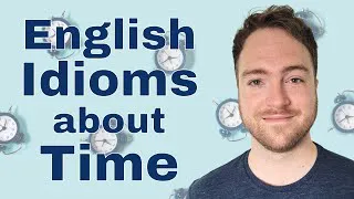 English Idioms about Time - Learn English about Time Idioms and Phrases