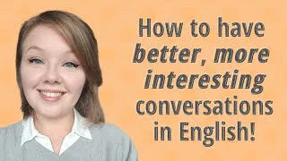 How to make better conversations English - English conversation lesson
