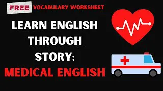 Learn Medical English through Story. Free Medical Vocabulary in English Worksheet.