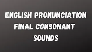 Final consonant sounds examples P T K B D G F -  English pronunciation lesson