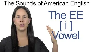 American English - EE [i] Vowel - How to make the EE Vowel
