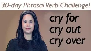 PHRASAL VERB CRY