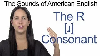 English Sounds - R [ɹ] Consonant - How to make the R [ɹ] Consonant