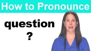 How to Pronounce QUESTION -- American English Pronunciation