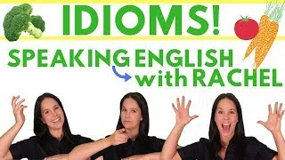 IDIOMS – ENGLISH SPEAKING PRACTICE WITH 9 IDIOMS RELATING TO VEGETABLES | RACHEL’S ENGLISH
