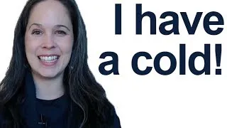 How to say I HAVE A COLD -- American English Pronunciation