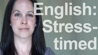 English:  A Stress-Timed Language - American Pronunciation