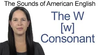 English Sounds - W [w] Consonant - How to make the W [w] Consonant