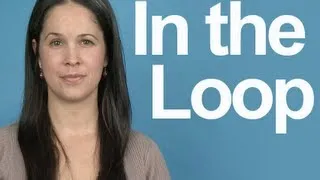 How to Pronounce In the Loop - Idiom - American English