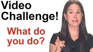 VIDEO CHALLENGE!  What do you do? Make a video!