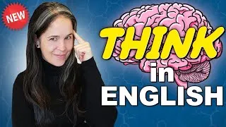 How to THINK in English | Stop Translating in Your Head!
