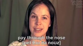 How to Pronounce the Idiom:  'Pay Through the Nose' American English