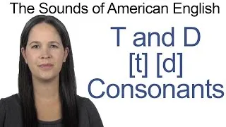 English Sounds - T [t] and D [d] Consonants - How to make the T and D Consonants