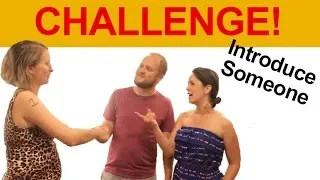 English Practice:  Introduce Someone CHALLENGE!!