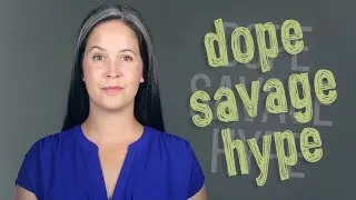 AMERICAN SLANG:  DOPE, SAVAGE, HYPE