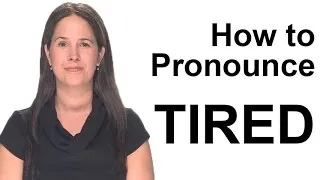 How to Pronounce TIRED -- American English