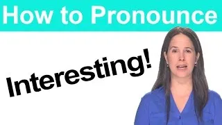 How to say INTERESTING - American English Pronunciation