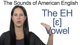 American English - EH [ɛ] Vowel - How to make the EH Vowel