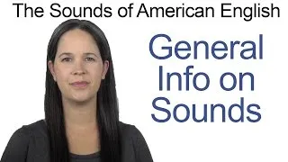 The Sounds of American English -- General Information to Get Started