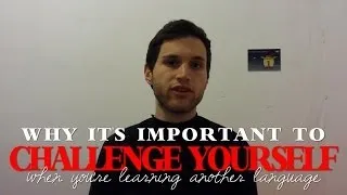 Challenge Yourself When Learning Another Language