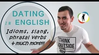 Dating in English: Idioms, Slang, Phrasal Verbs for Dating