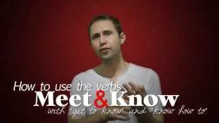 How to Use the Verbs Meet and Know, with Get to Know and Know How to
