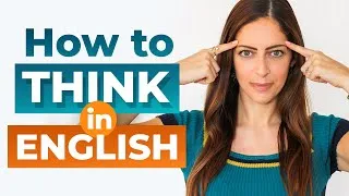 Stop Translating in Your Head! Think in English