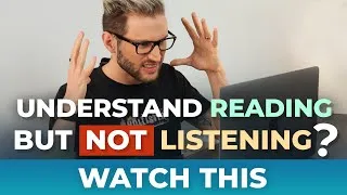I understand English when I READ, but NOT when I LISTEN — How to FINALLY Understand!