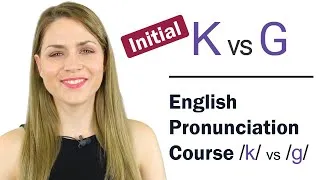 How to Pronounce Initial K and G Consonant Sounds | Learn English Pronunciation Course