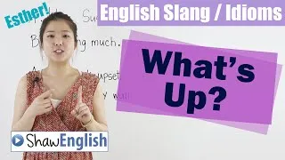 English Slang / Idioms: What's Up?